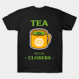 Tea is for Closers. T-Shirt